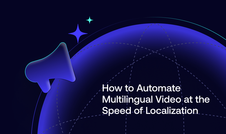 How to Automate Multilingual Video at the Speed of Localization