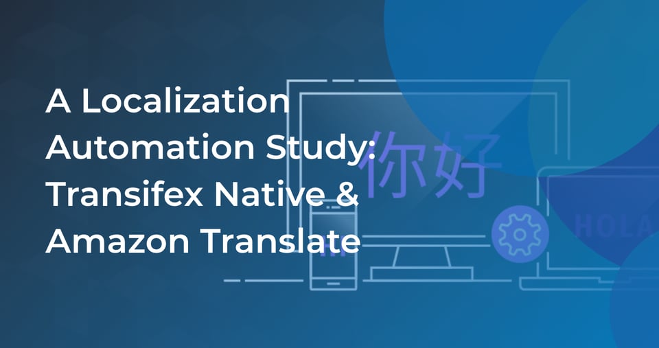 Automating Localization: A Study with Transifex Native & Amazon Translate