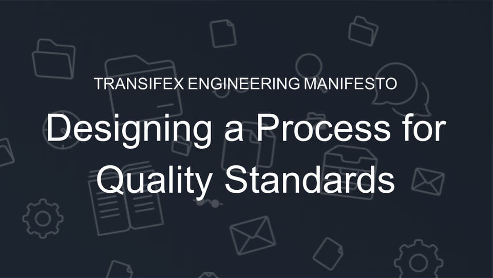 Transifex Engineering Manifesto: Designing a Process for Quality Standards